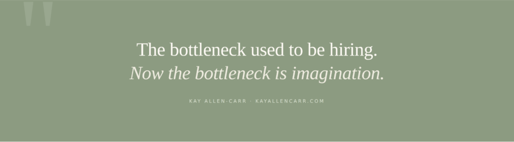 graphic that talks about the bottleneck in AI: the bottleneck used to be hiring. Now the bottleneck is imagination.